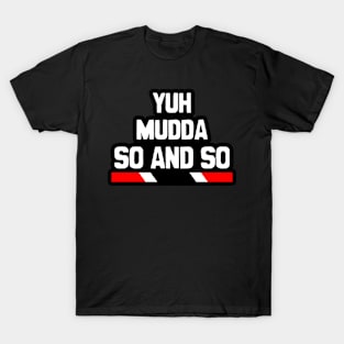 Yuh Mudda So and So - Trinidad Slang T-Shirt